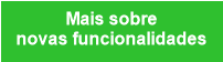 Mais sobre
novas funcionalidades