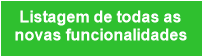 Listagem de todas as
novas funcionalidades